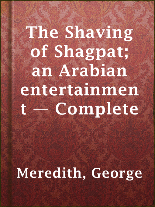Title details for The Shaving of Shagpat; an Arabian entertainment — Complete by George Meredith - Available